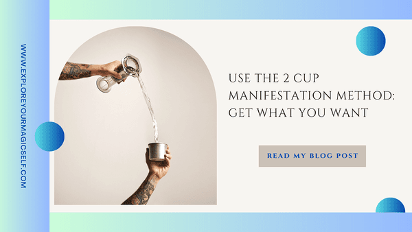 How To Use the 2 cup manifestation method